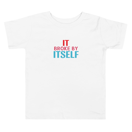 IT BROKE BY ITSELF Toddler Short Sleeve Tee