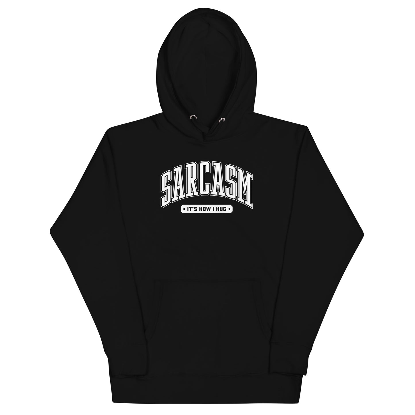 Sarcasm: It's How I Hug Unisex Hoodie