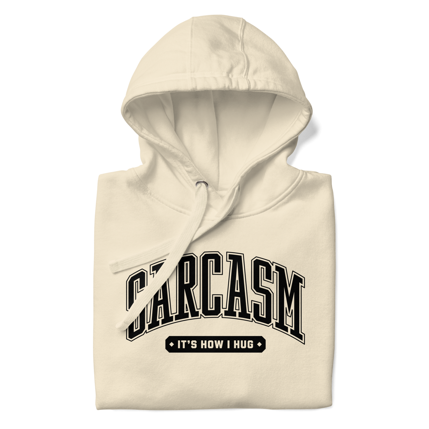 Sarcasm: It's How I Hug Unisex Hoodie