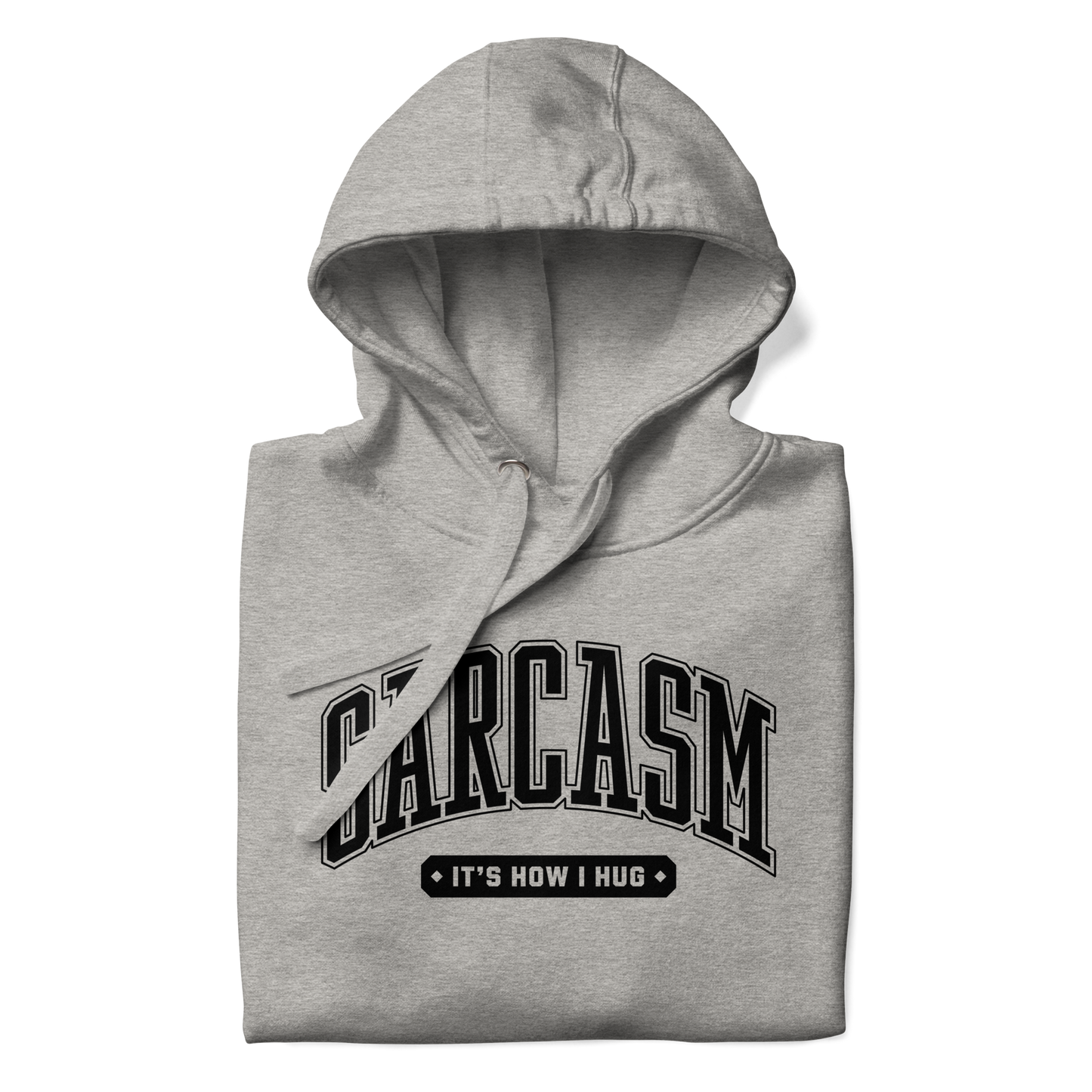 Sarcasm: It's How I Hug Unisex Hoodie