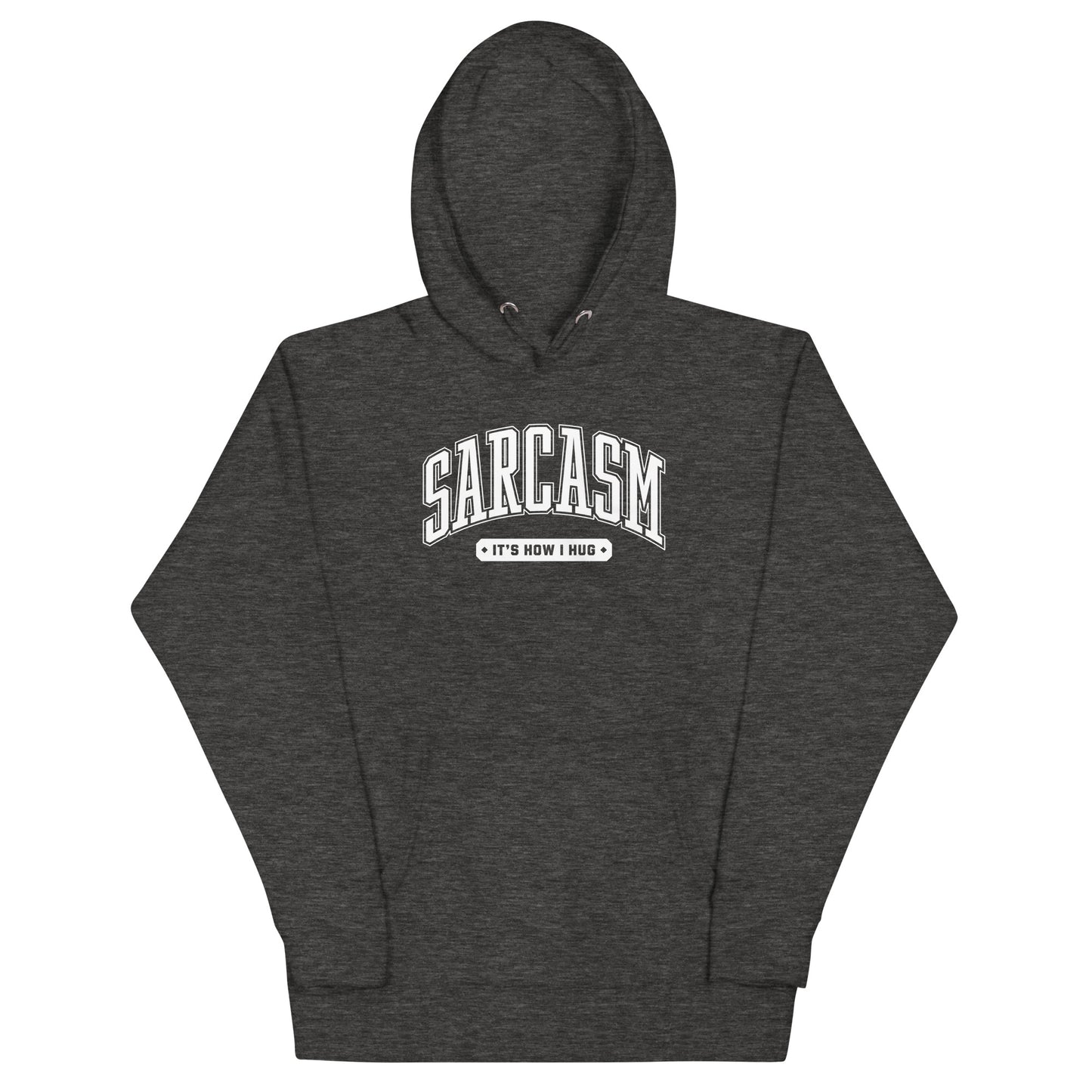 Sarcasm: It's How I Hug Unisex Hoodie