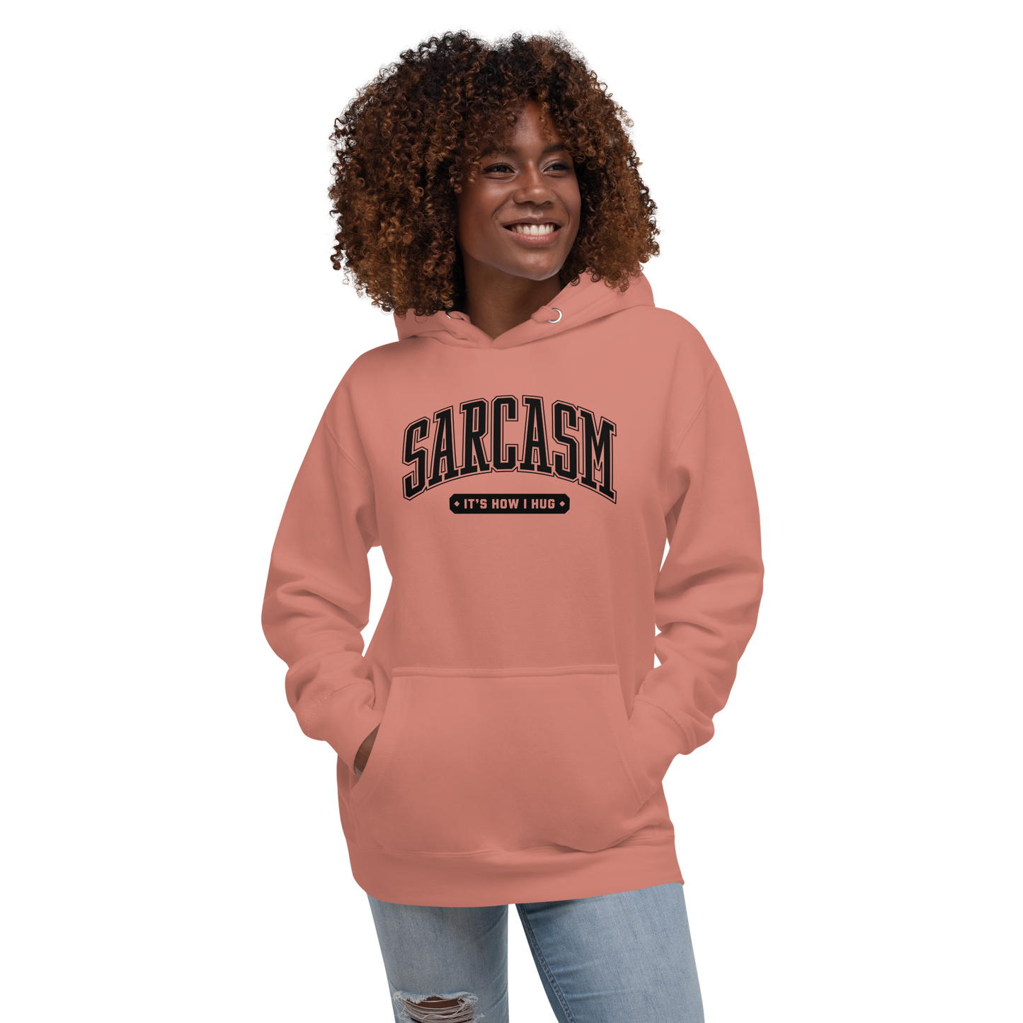 Sarcasm: It's How I Hug Unisex Hoodie