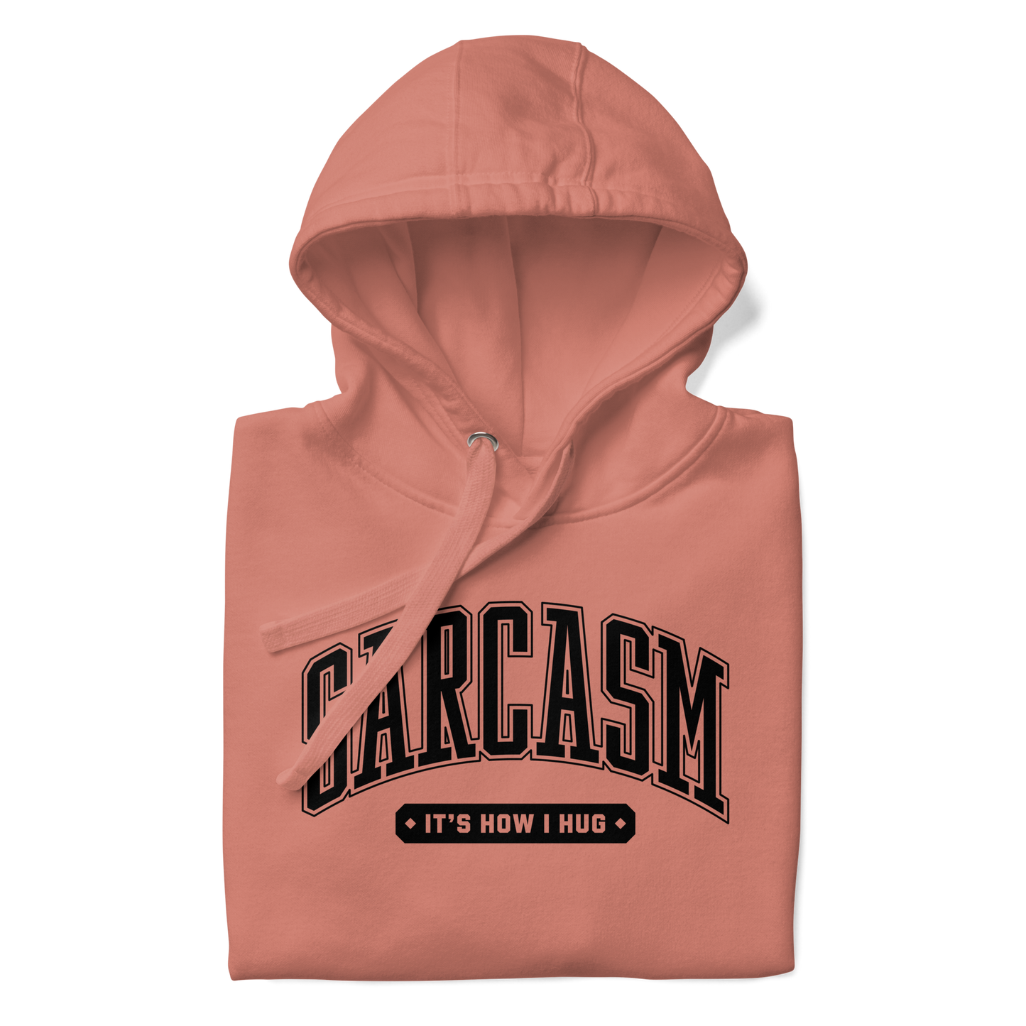 Sarcasm: It's How I Hug Unisex Hoodie