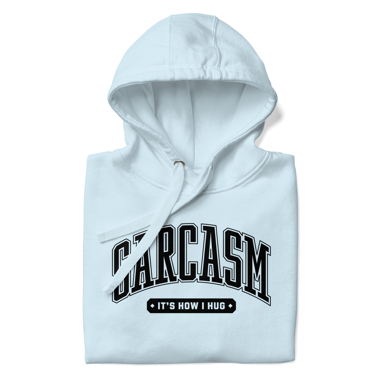 Sarcasm: It's How I Hug Unisex Hoodie
