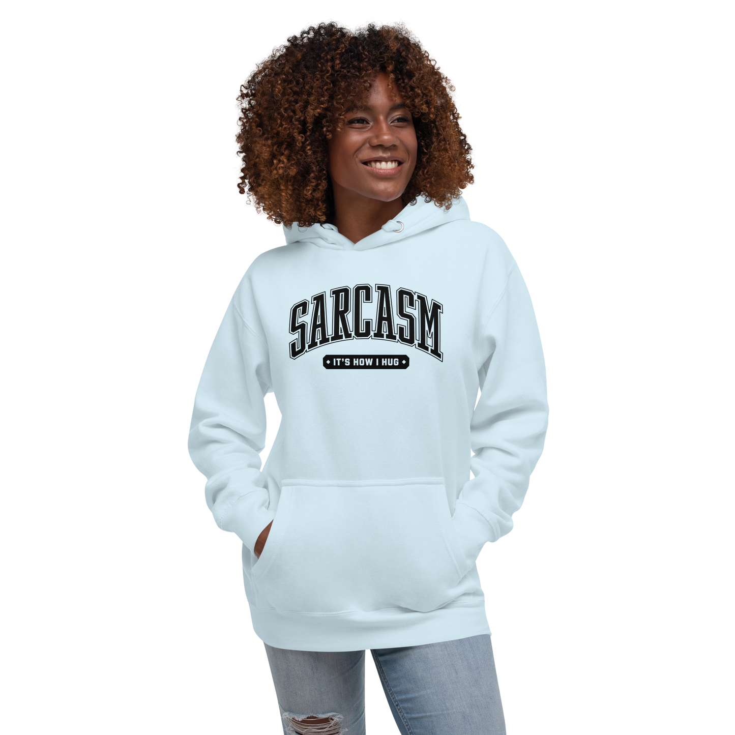 Sarcasm: It's How I Hug Unisex Hoodie