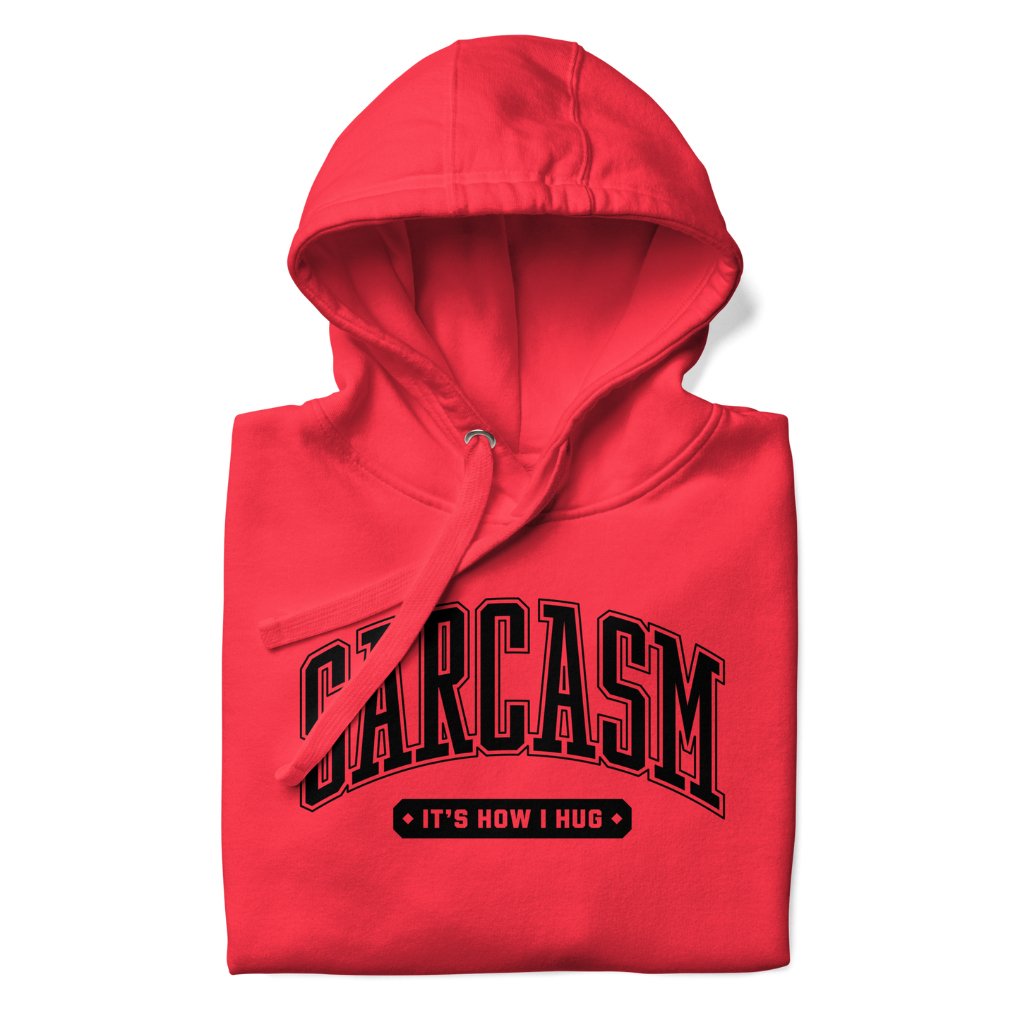 Sarcasm: It's How I Hug Unisex Hoodie