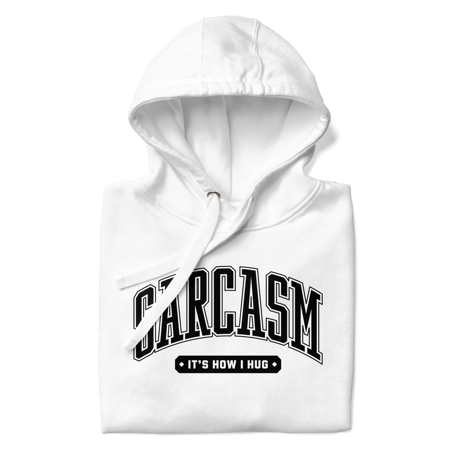 Sarcasm: It's How I Hug Unisex Hoodie