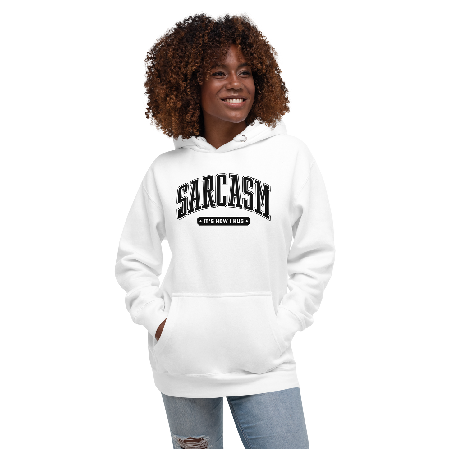 Sarcasm: It's How I Hug Unisex Hoodie