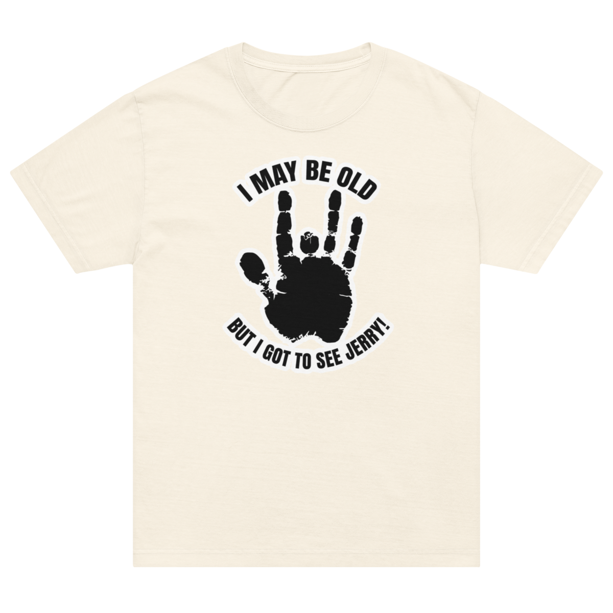 An off-white short-sleeve t-shirt with a black graphic print of Jerry's handprint and the text 'I MAY BE OLD BUT I GOT TO SEE JERRY!'.
