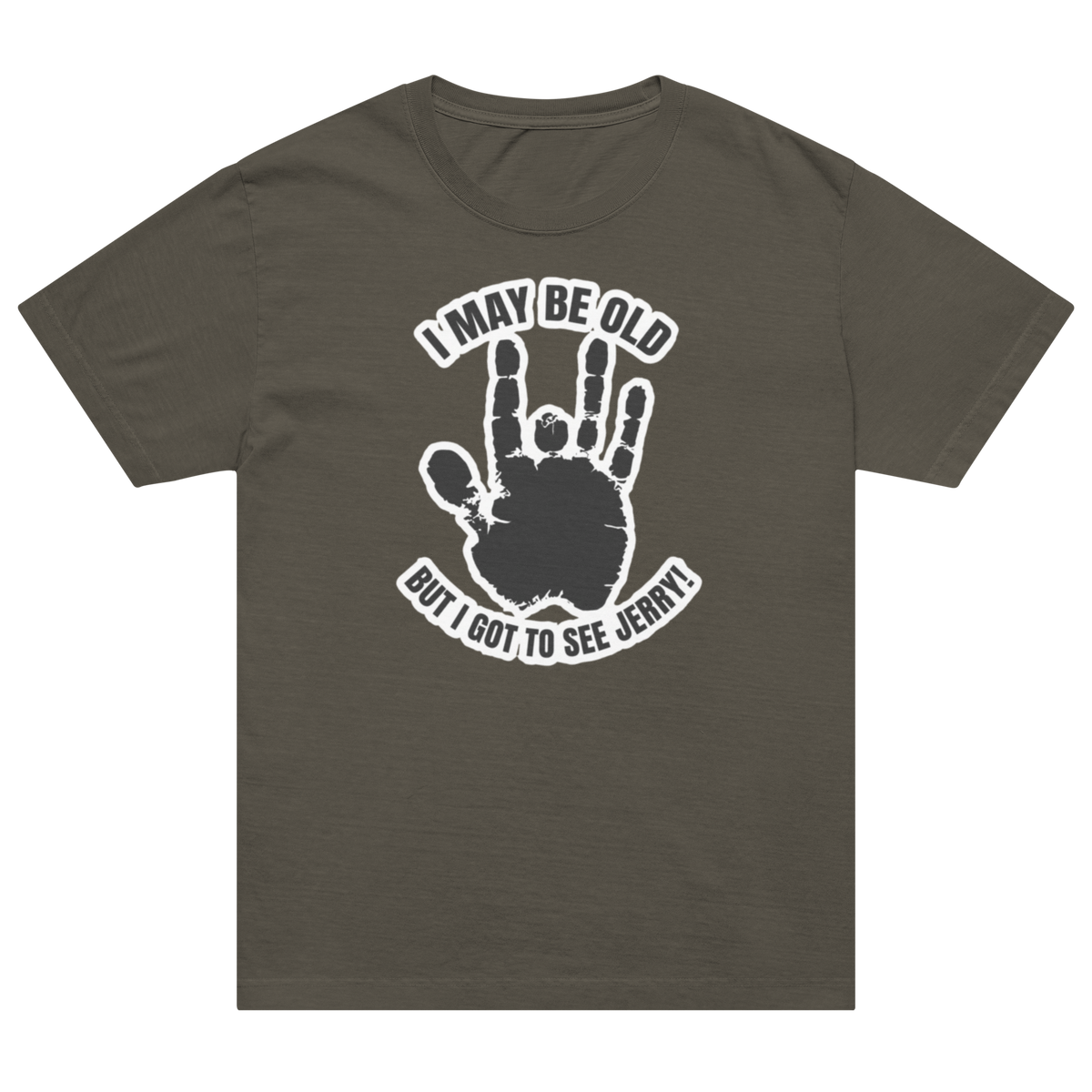 A dark olive green short-sleeve t-shirt with a distressed white graphic on the front. The graphic features Jerry's handprint with the fingers of the left hand forming a 'jerk' sign, surrounded by the text 'I MAY BE OLD BUT I GOT TO SEE JERNI!'.