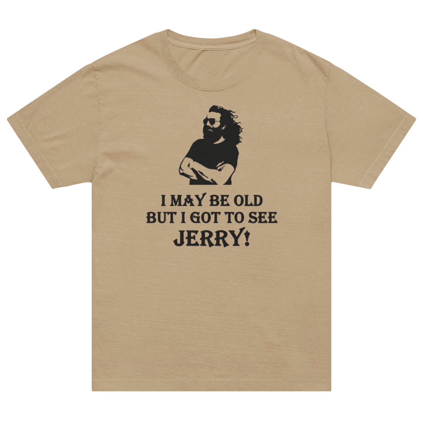 A beige short-sleeve t-shirt with a black graphic of a bearded man and the text 'I MAY BE OLD BUT I GOT TO SEE JERRY!' printed on the front, displayed against a solid white background.