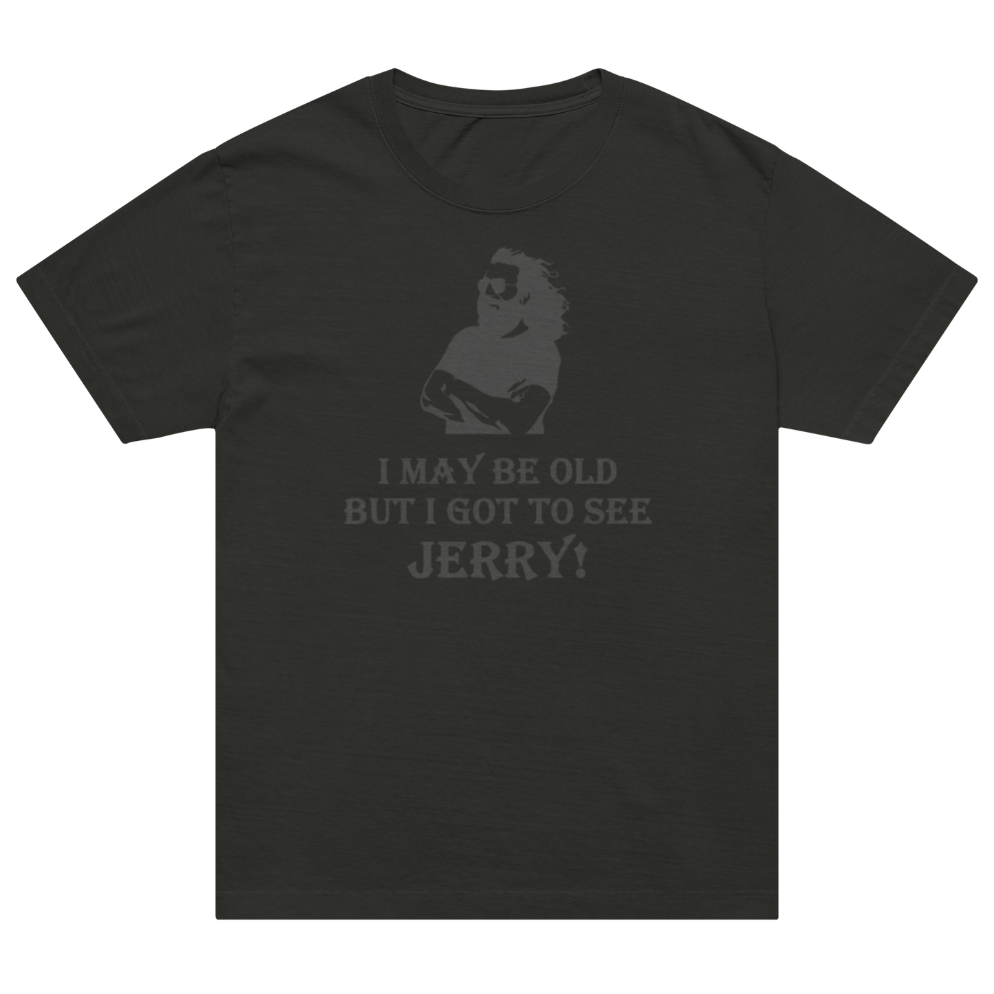 A black short-sleeve t-shirt with a faded gray graphic on the chest showing a silhouette of a bearded man and the text 'I MAY BE OLD BUT I GOT TO SEE JERRY!'.