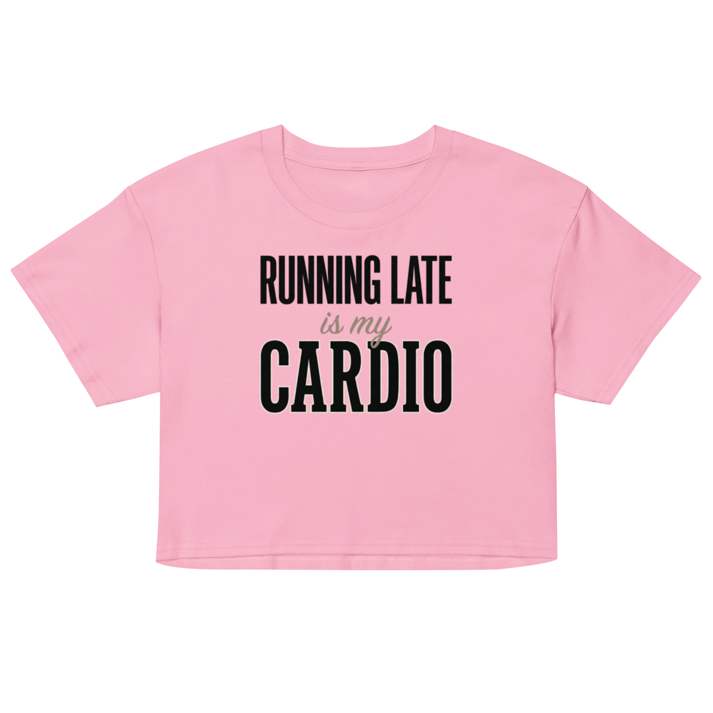 A pink short-sleeve crop top t-shirt with the text 'RUNNING LATE is my CARDIO' printed on the front in black and light gray lettering, displayed on a solid white background.