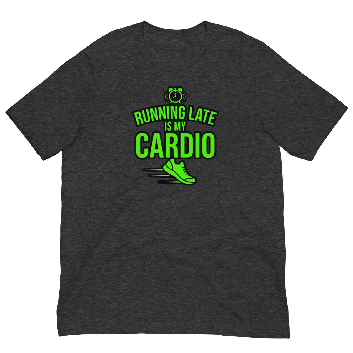 A dark heather gray short-sleeve t-shirt with a bright green graphic on the chest that reads 'RUNNING LATE IS MY CARDIO' with an alarm clock and running shoe illustration.
