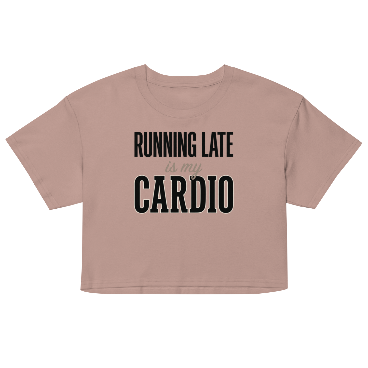 A cropped short-sleeve t-shirt in a dusty rose pink color, featuring the text 'RUNNING LATE is my CARDIO' printed on the front in black and light gray.