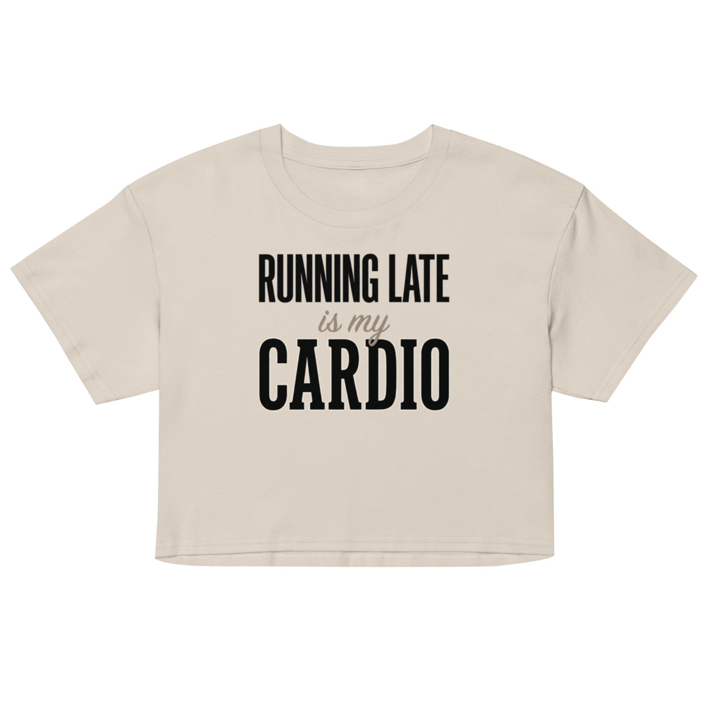 A light beige cropped t-shirt with the text 'RUNNING LATE is my CARDIO' printed in black on the front, displayed against a solid white background.