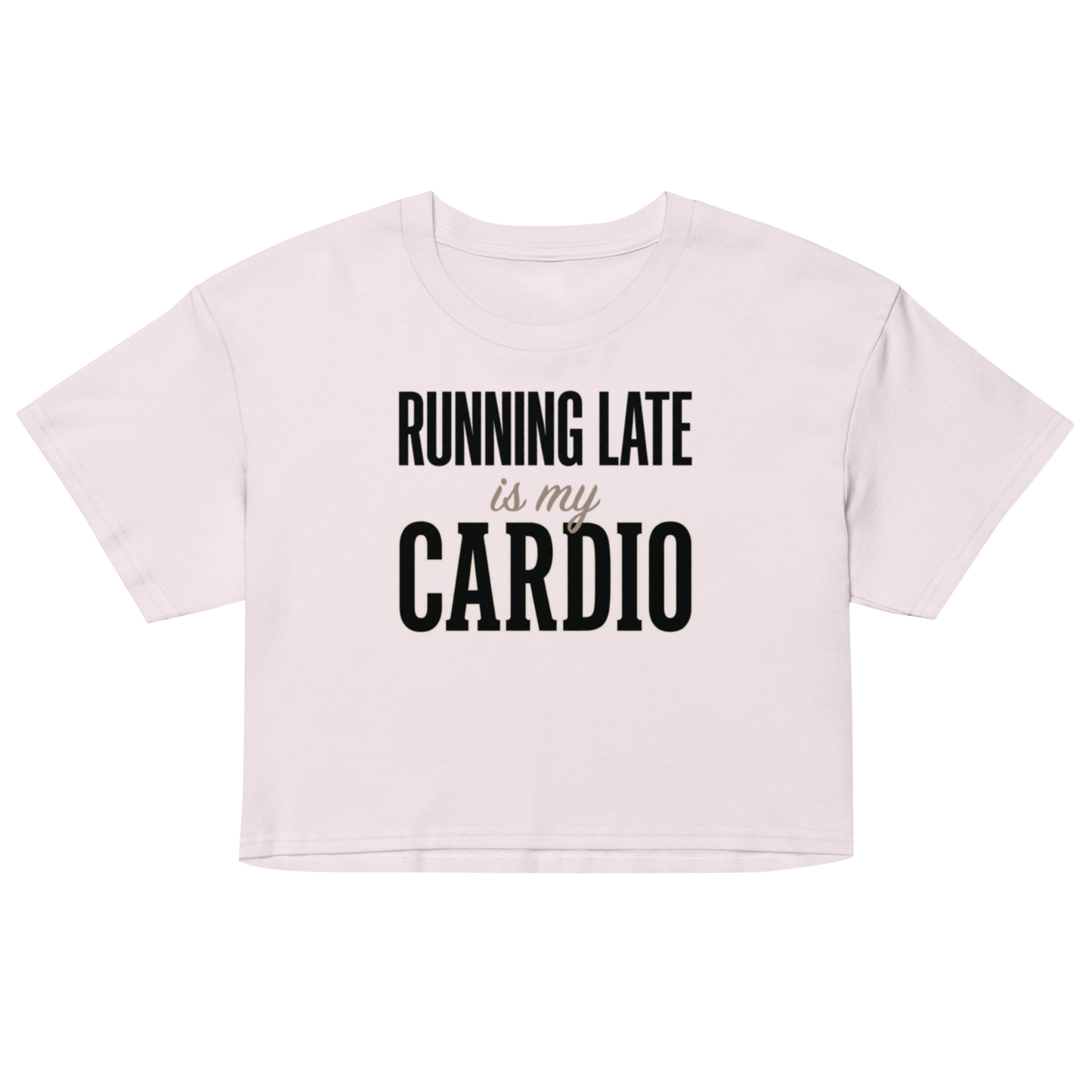 A light pink cropped short-sleeve t-shirt with the text 'RUNNING LATE is my CARDIO' printed on the front in black and beige lettering, displayed on a solid white background.
