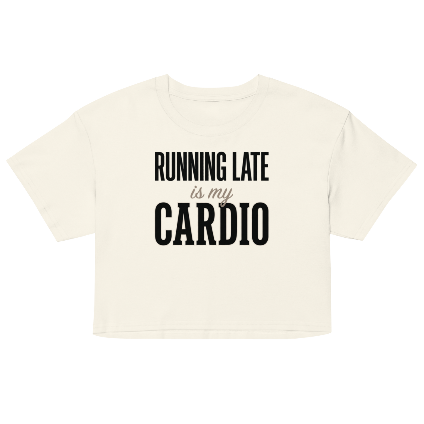 An off-white cropped short-sleeve t-shirt with the text 'RUNNING LATE is my CARDIO' printed on the front in black and gray lettering, displayed against a solid white background.