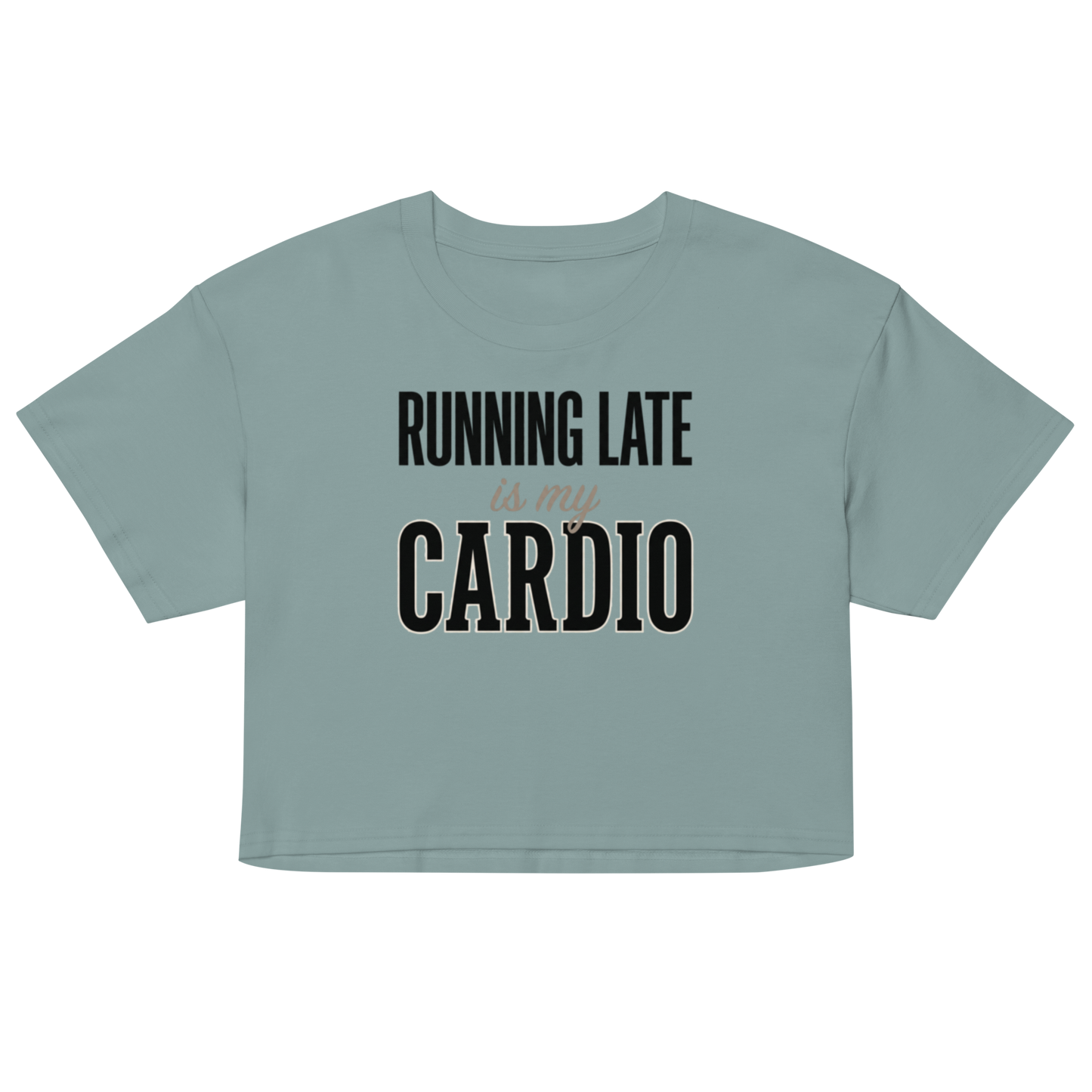 A sage green cropped short-sleeve t-shirt with the text 'RUNNING LATE IS MY CARDIO' printed on the front in black and light pink, displayed on a solid white background.