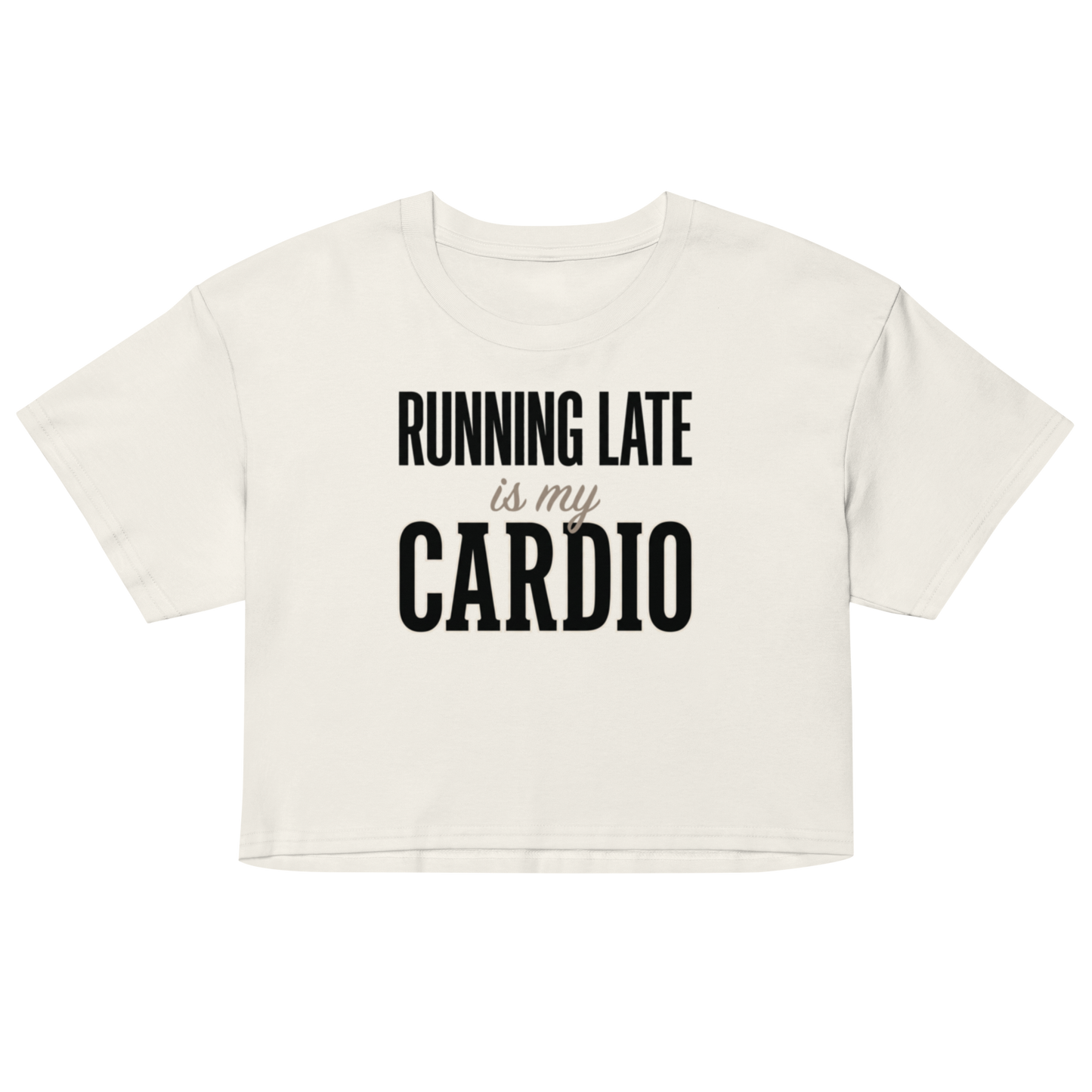 An off-white cropped short-sleeve t-shirt with the text 'RUNNING LATE is my CARDIO' printed on the front in black and gray lettering.