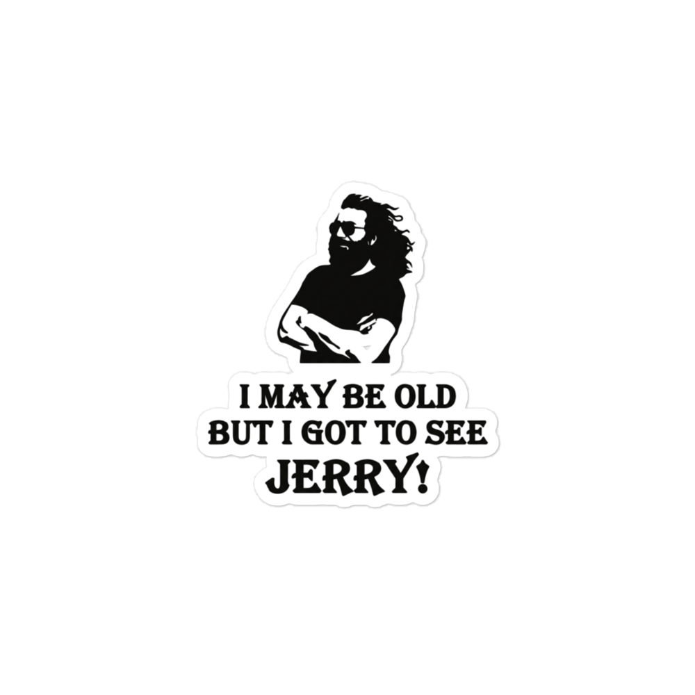 A die-cut vinyl sticker featuring a black and white graphic of a bearded man with sunglasses and the text 'I MAY BE OLD BUT I GOT TO SEE JERRY!' on a plain white background.