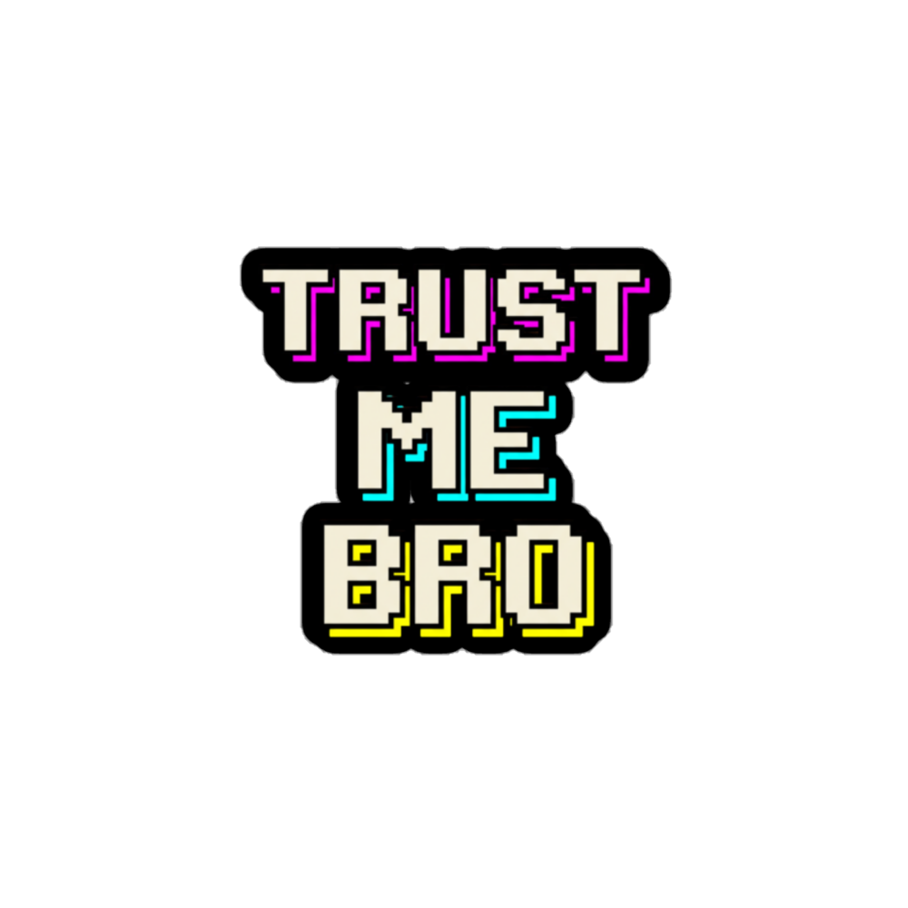 A pixel-art style sticker or decal with the text 'TRUST ME BRO' in stacked lines. The letters are cream with black outlines, filled with neon pink, cyan, and yellow gradients, set against a plain white background.