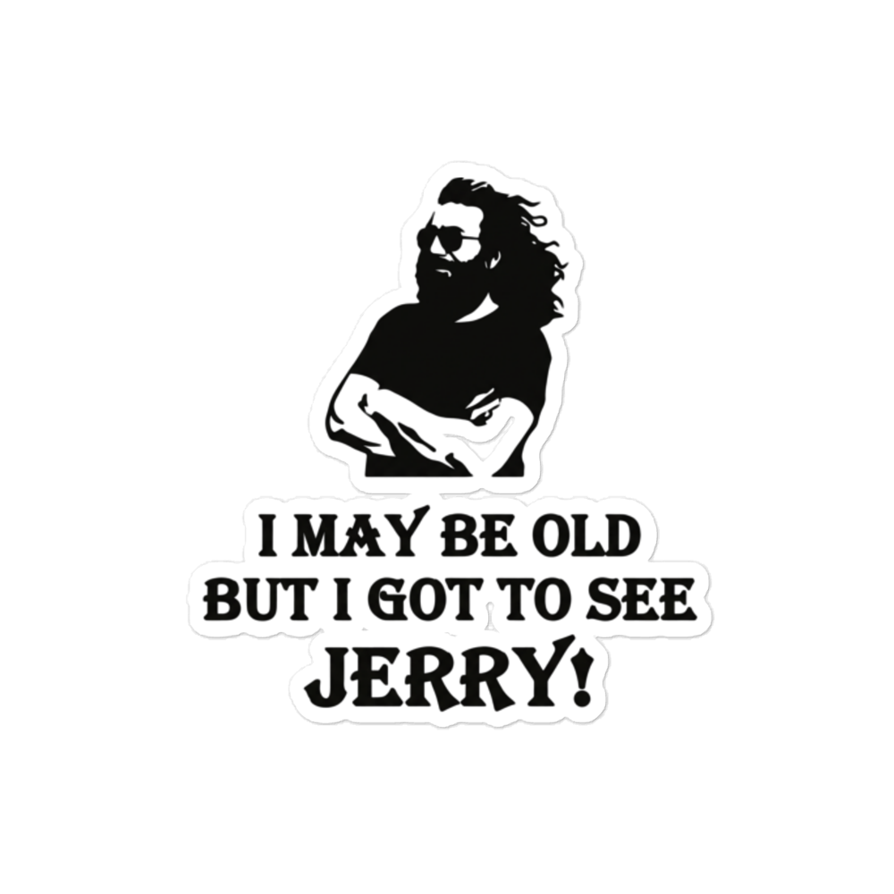 A die-cut vinyl sticker featuring a black graphic of a bearded man with sunglasses and the text 'I MAY BE OLD BUT I GOT TO SEE JERRY!' on a plain white background.