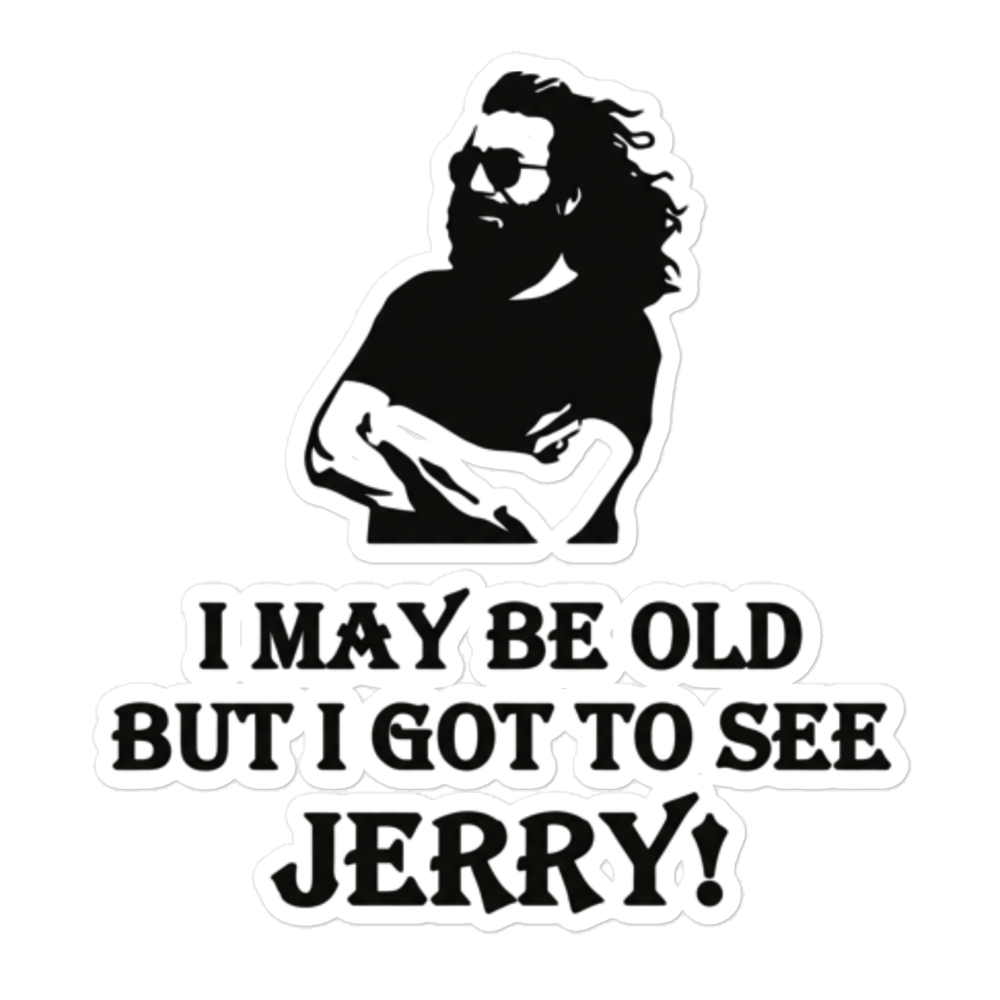 A die-cut vinyl sticker featuring a black and white graphic of a bearded man with sunglasses and the text 'I MAY BE OLD BUT I GOT TO SEE JERRY!'.