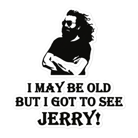 A die-cut vinyl sticker featuring a black and white graphic of a bearded man with sunglasses and the text 'I MAY BE OLD BUT I GOT TO SEE JERRY!'.