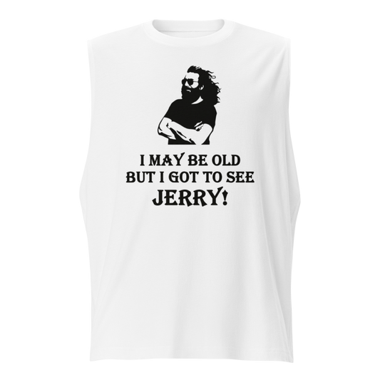 A white sleeveless t-shirt featuring a black graphic of a bearded man with sunglasses and the text 'I MAY BE OLD BUT I GOT TO SEE JERRY!' printed on the front.