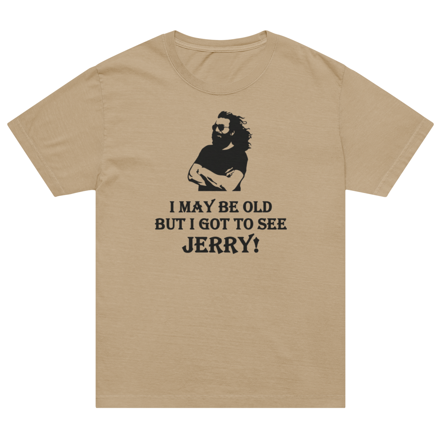 A beige short-sleeve crewneck t-shirt featuring a black graphic of a bearded man wearing sunglasses and the text 'I MAY BE OLD BUT I GOT TO SEE JERRY!'.