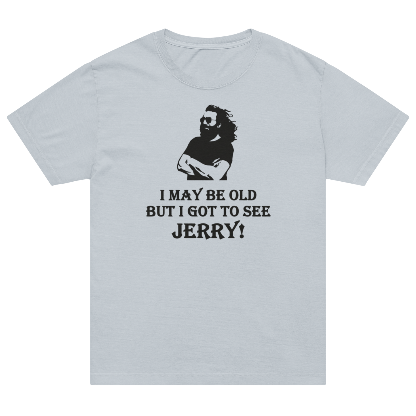 A light gray short-sleeve t-shirt with a black graphic print of a bearded man and the text 'I MAY BE OLD BUT I GOT TO SEE JERRY!' on the front, displayed on a solid white background.