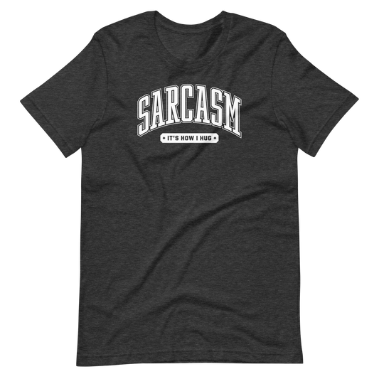 Sarcasm: It's How I Hug Unisex Tee Shirt