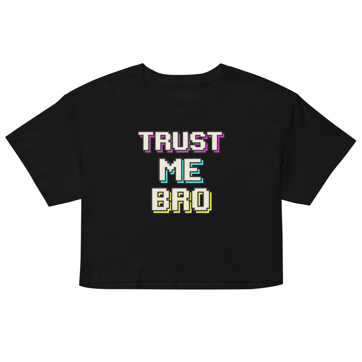 A black short-sleeve crop top t-shirt featuring a retro pixelated graphic on the chest that reads 'TRUST ME BRO' in white with colorful neon outlines.