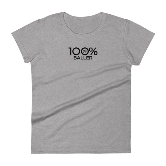 100% BALLER Women's Fitted Tee - 100 Percent Tee Company